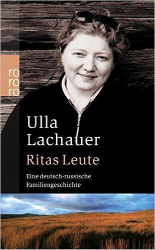 Ulla Lachauer - Ritas Leute. Eine deutsch-russiche Familiengeschichte